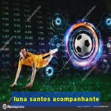 luna santos acompanhante